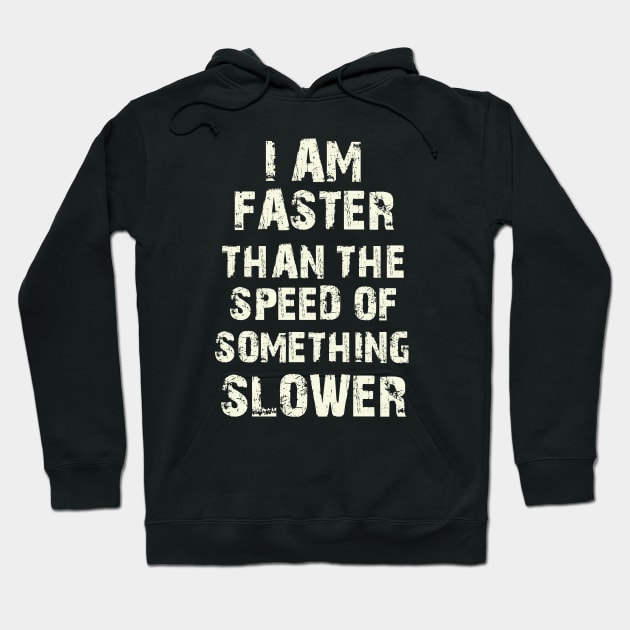 I Am Faster Than The Speed Of Something Slower Hoodie by MasliankaStepan